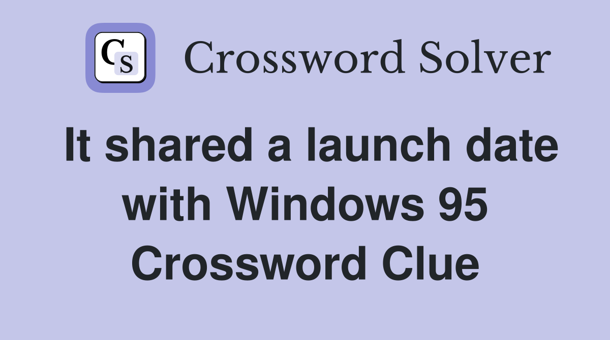 It shared a launch date with Windows 95 Crossword Clue Answers
